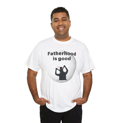 Fatherhood is Good Cotton Tee