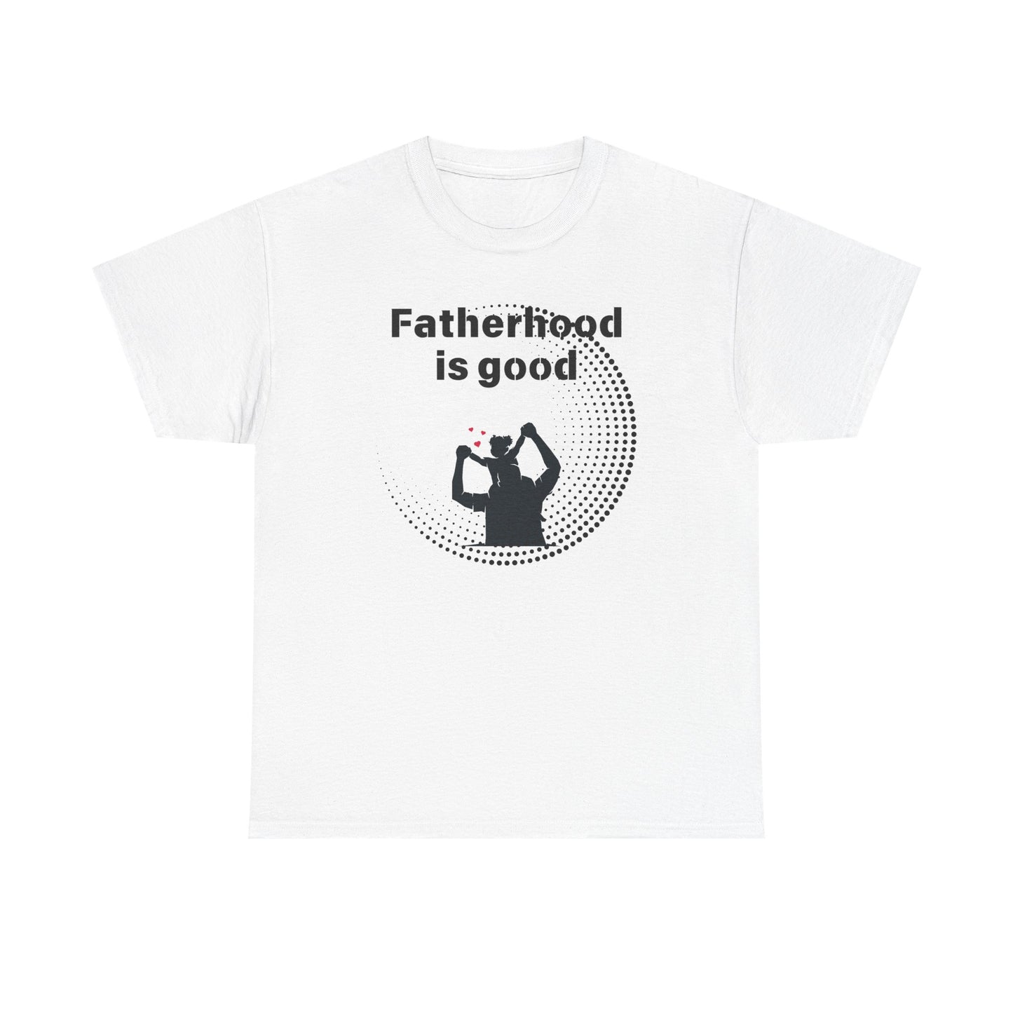 Fatherhood is Good Cotton Tee