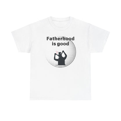 Fatherhood is Good Cotton Tee