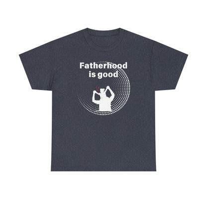 Fatherhood is Good Cotton Tee