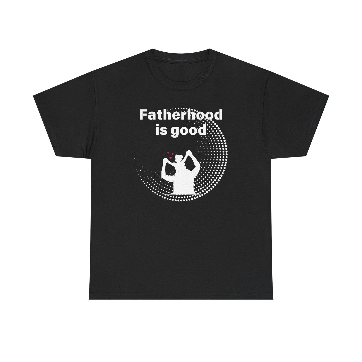 Fatherhood is Good Cotton Tee