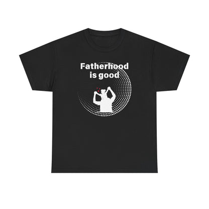 Fatherhood is Good Cotton Tee
