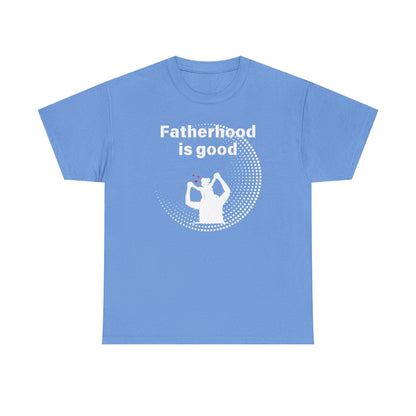 Fatherhood is Good Cotton Tee