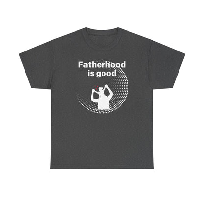 Fatherhood is Good Cotton Tee