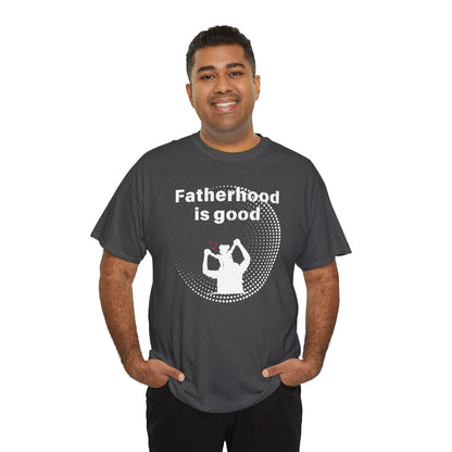 Fatherhood is Good Cotton Tee